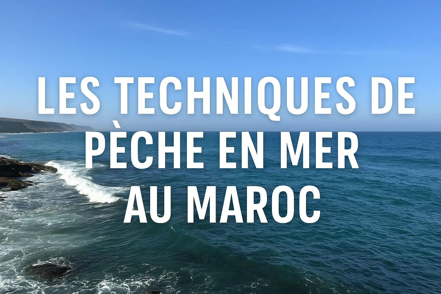 Top 5 des techniques de pêche les plus efficaces au Maroc